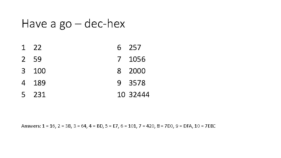 Have a go – dec-hex 1 2 3 4 5 22 59 100 189