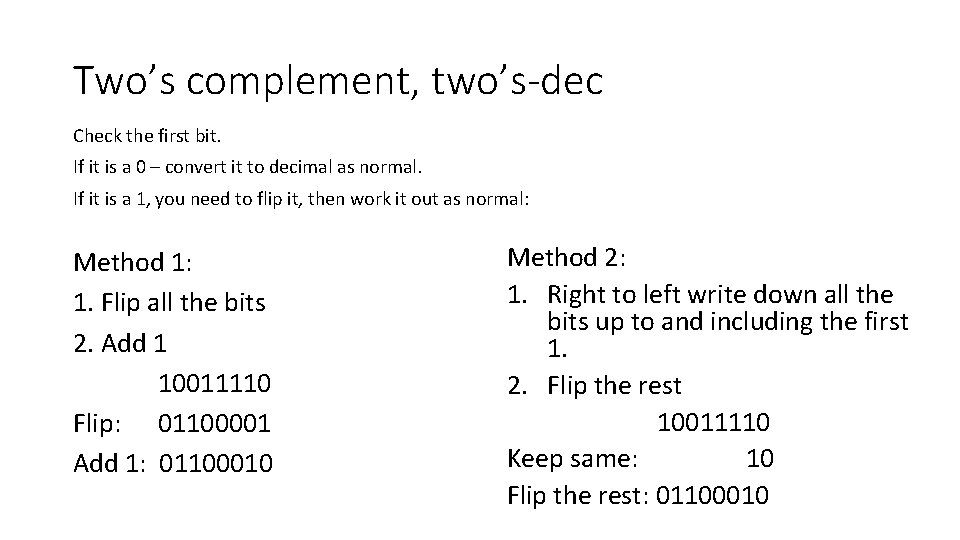 Two’s complement, two’s-dec Check the first bit. If it is a 0 – convert