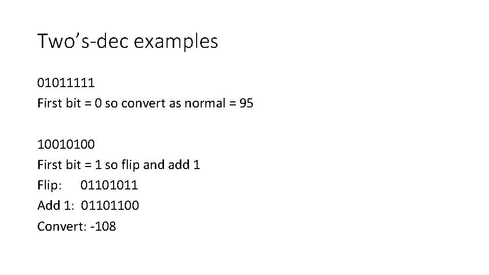 Two’s-dec examples 01011111 First bit = 0 so convert as normal = 95 10010100