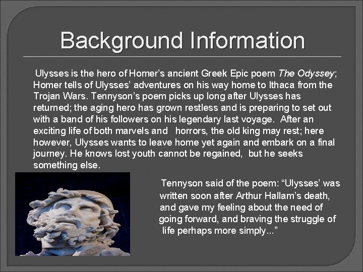 Background Information Ulysses is the hero of Homer’s ancient Greek Epic poem The Odyssey;
