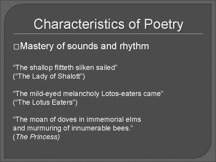 Characteristics of Poetry �Mastery of sounds and rhythm “The shallop flitteth silken sailed” (“The