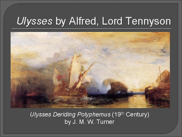 Ulysses by Alfred, Lord Tennyson Ulysses Deriding Polyphemus (19 th Century) by J. M.