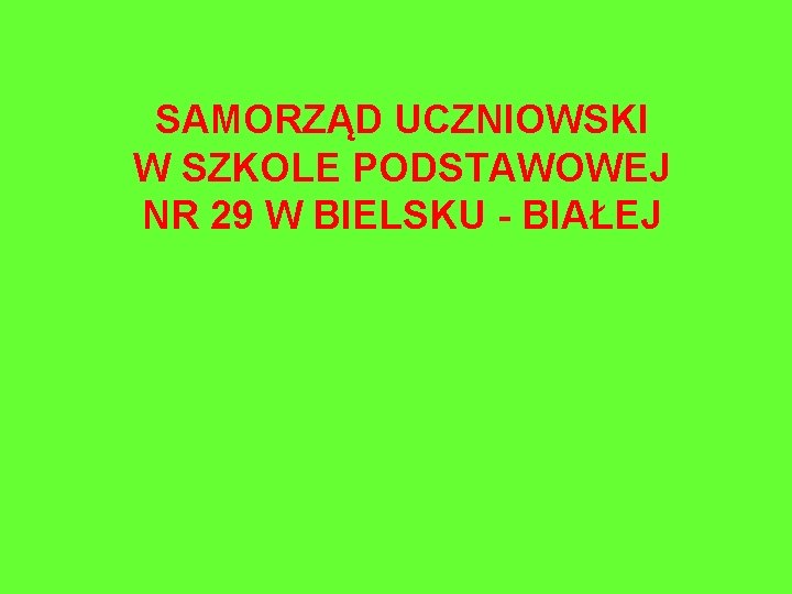 SAMORZĄD UCZNIOWSKI W SZKOLE PODSTAWOWEJ NR 29 W BIELSKU - BIAŁEJ 