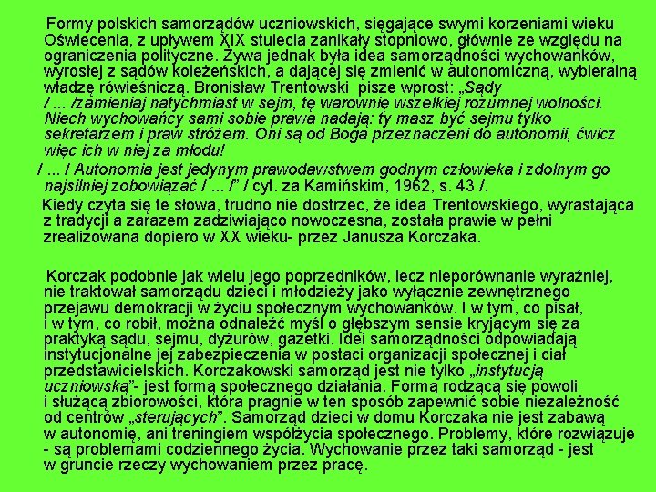 Formy polskich samorządów uczniowskich, sięgające swymi korzeniami wieku Oświecenia, z upływem XIX stulecia zanikały