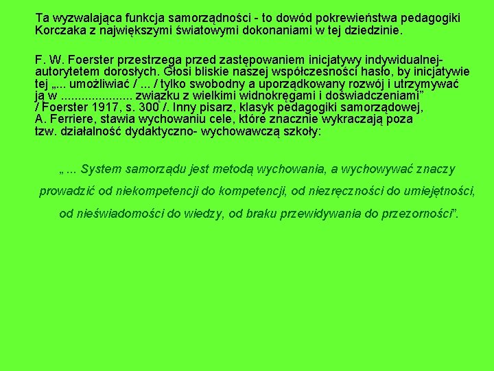 Ta wyzwalająca funkcja samorządności - to dowód pokrewieństwa pedagogiki Korczaka z największymi światowymi dokonaniami