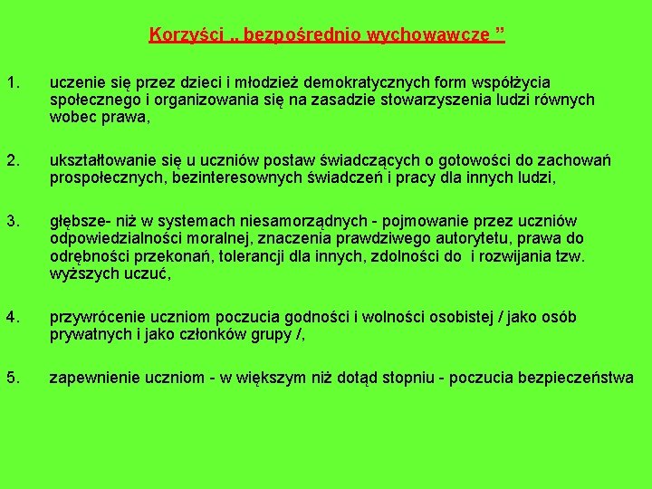 Korzyści „ bezpośrednio wychowawcze ” 1. uczenie się przez dzieci i młodzież demokratycznych form