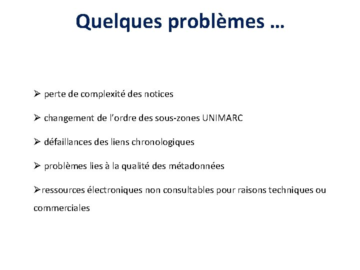 Quelques problèmes … Ø perte de complexité des notices Ø changement de l’ordre des