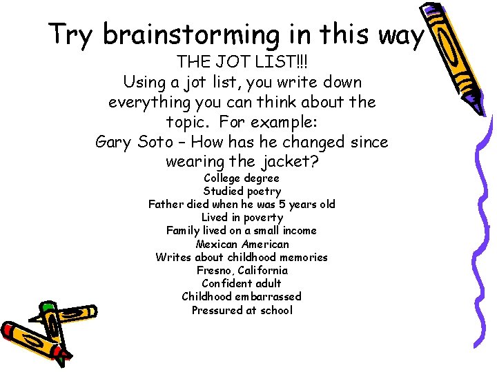 Try brainstorming in this way THE JOT LIST!!! Using a jot list, you write