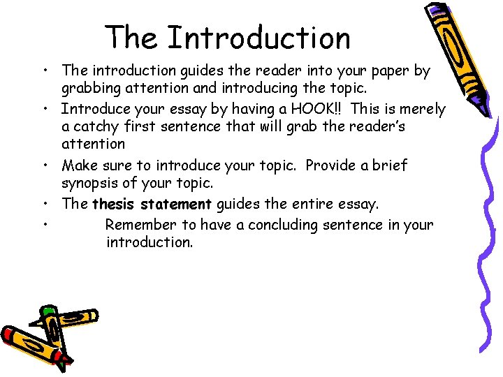 The Introduction • The introduction guides the reader into your paper by grabbing attention