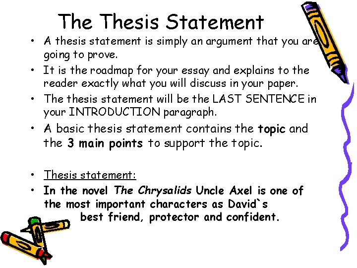The Thesis Statement • A thesis statement is simply an argument that you are