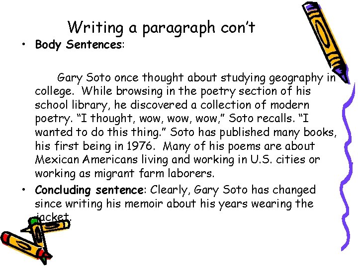 Writing a paragraph con’t • Body Sentences: Gary Soto once thought about studying geography