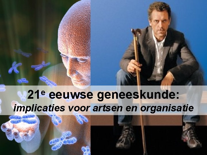 21 e eeuwse geneeskunde: implicaties voor artsen en organisatie 