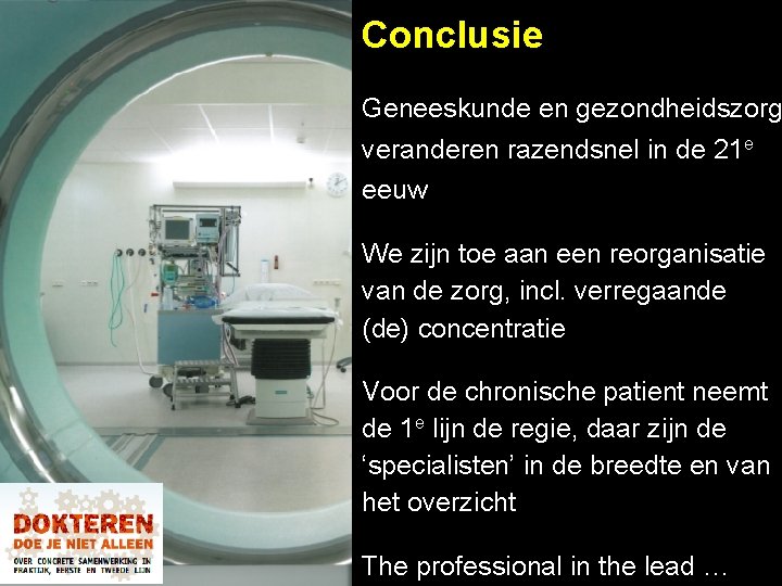 Conclusie Geneeskunde en gezondheidszorg veranderen razendsnel in de 21 e eeuw We zijn toe