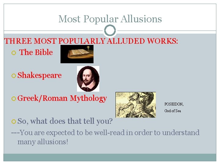 Most Popular Allusions THREE MOST POPULARLY ALLUDED WORKS: The Bible Shakespeare Greek/Roman Mythology POSEIDON,