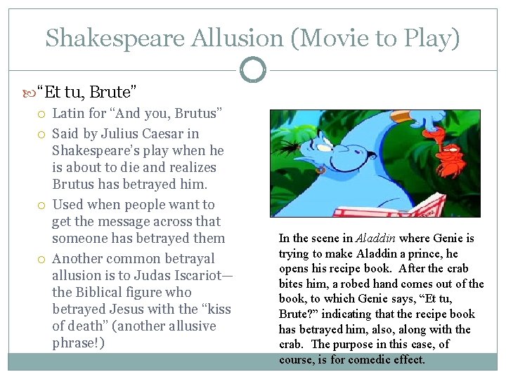 Shakespeare Allusion (Movie to Play) “Et tu, Brute” Latin for “And you, Brutus” Said