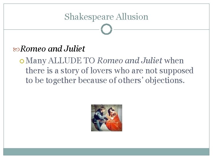 Shakespeare Allusion Romeo and Juliet Many ALLUDE TO Romeo and Juliet when there is