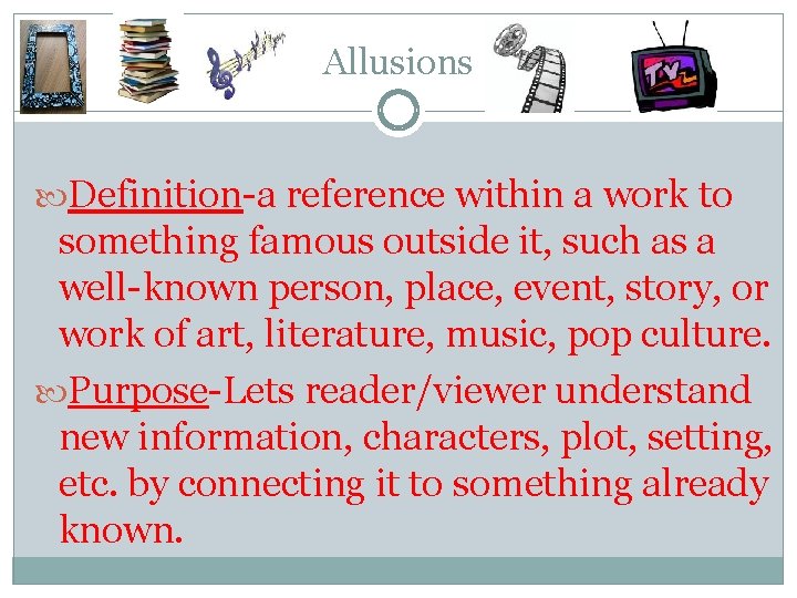 Allusions Definition-a reference within a work to something famous outside it, such as a