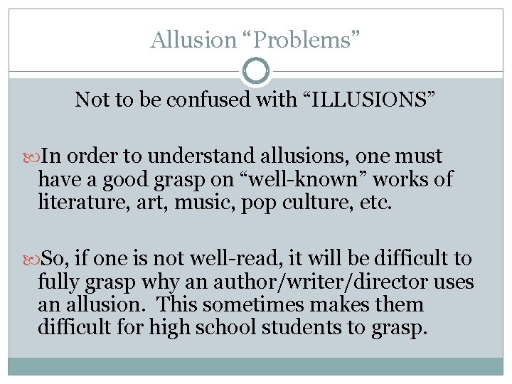 Allusion “Problems” Not to be confused with “ILLUSIONS” In order to understand allusions, one