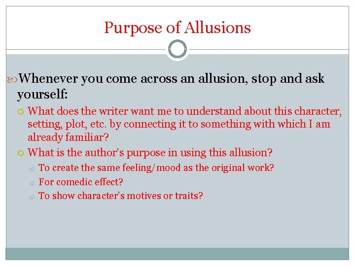 Purpose of Allusions Whenever you come across an allusion, stop and ask yourself: What