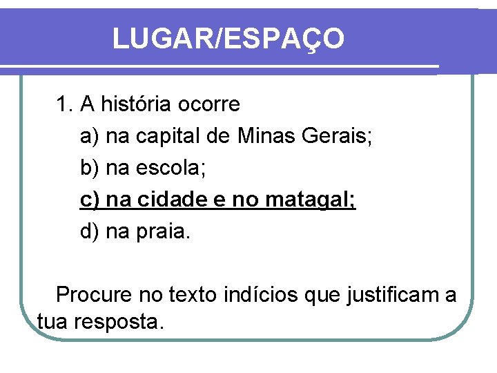 LUGAR/ESPAÇO 1. A história ocorre a) na capital de Minas Gerais; b) na escola;