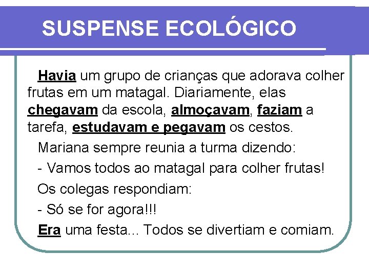 SUSPENSE ECOLÓGICO Havia um grupo de crianças que adorava colher frutas em um matagal.