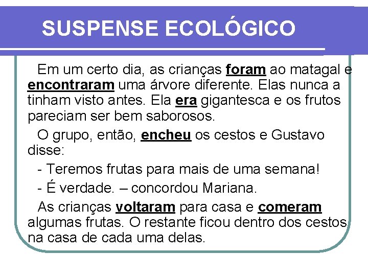 SUSPENSE ECOLÓGICO Em um certo dia, as crianças foram ao matagal e encontraram uma