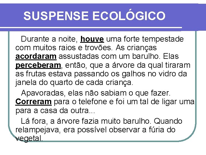 SUSPENSE ECOLÓGICO Durante a noite, houve uma forte tempestade com muitos raios e trovões.