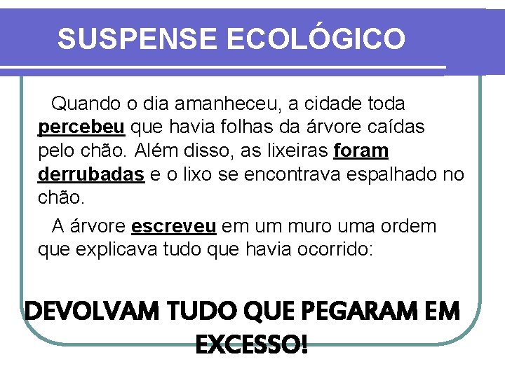 SUSPENSE ECOLÓGICO Quando o dia amanheceu, a cidade toda percebeu que havia folhas da