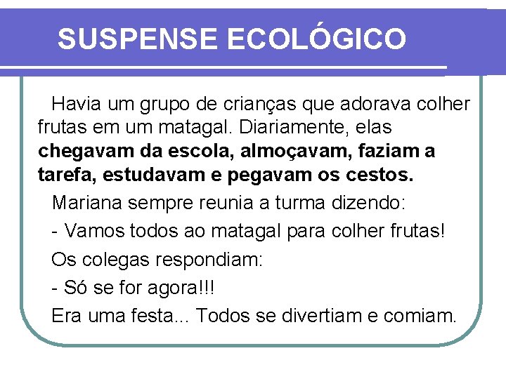 SUSPENSE ECOLÓGICO Havia um grupo de crianças que adorava colher frutas em um matagal.