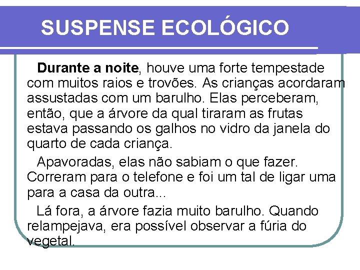 SUSPENSE ECOLÓGICO Durante a noite, houve uma forte tempestade com muitos raios e trovões.