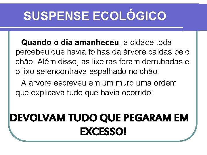 SUSPENSE ECOLÓGICO Quando o dia amanheceu, a cidade toda percebeu que havia folhas da