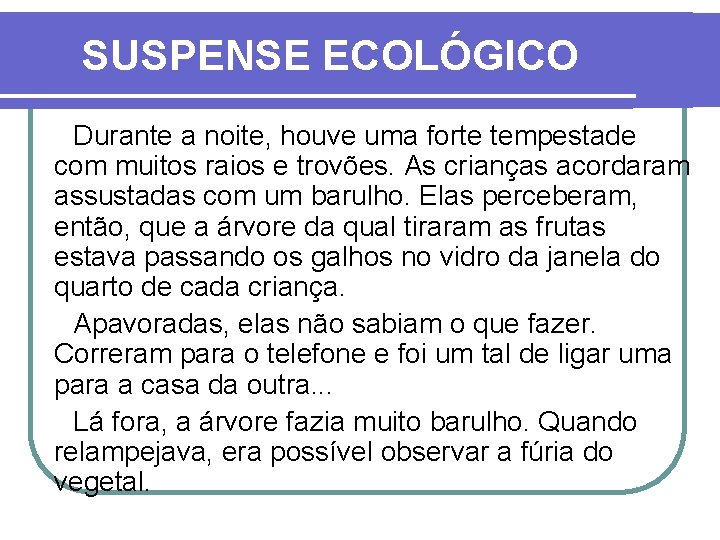 SUSPENSE ECOLÓGICO Durante a noite, houve uma forte tempestade com muitos raios e trovões.