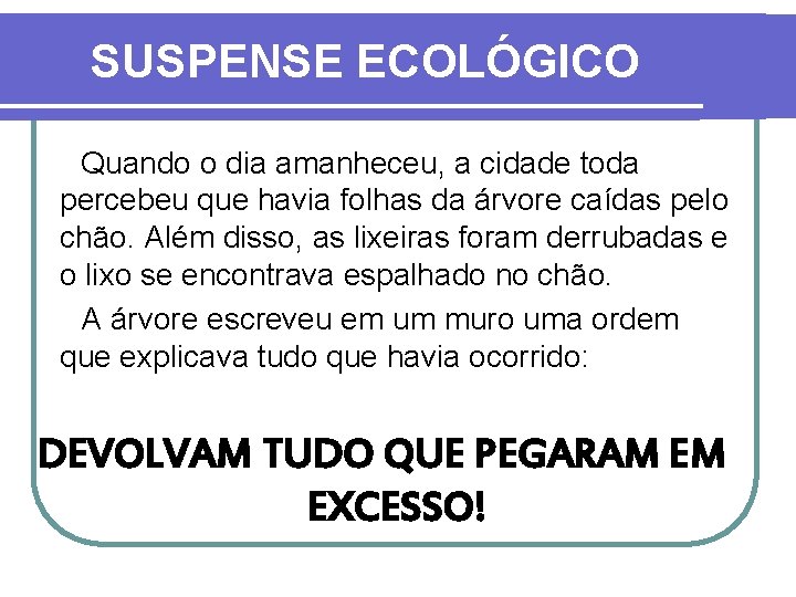 SUSPENSE ECOLÓGICO Quando o dia amanheceu, a cidade toda percebeu que havia folhas da