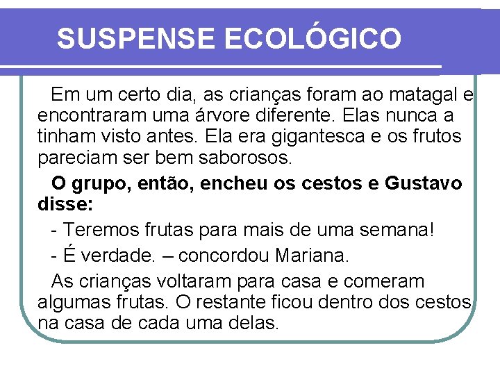 SUSPENSE ECOLÓGICO Em um certo dia, as crianças foram ao matagal e encontraram uma