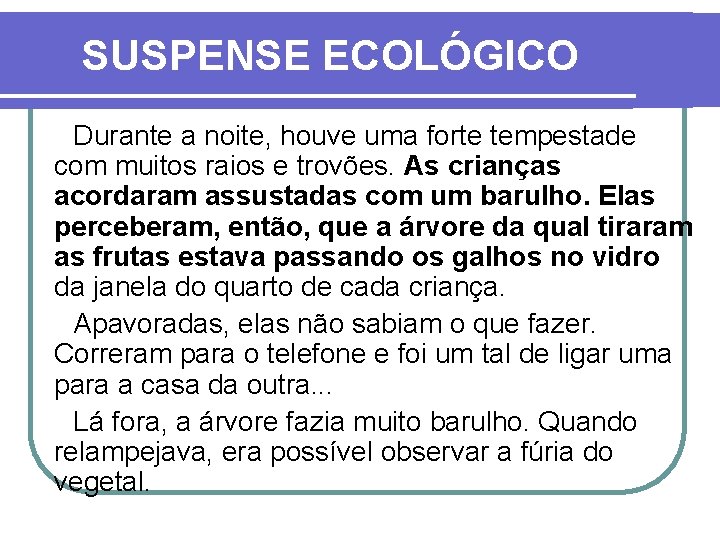 SUSPENSE ECOLÓGICO Durante a noite, houve uma forte tempestade com muitos raios e trovões.