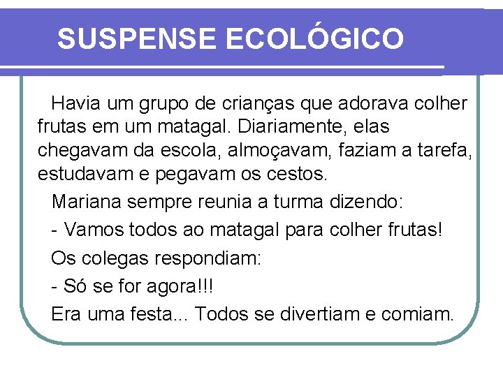 SUSPENSE ECOLÓGICO Havia um grupo de crianças que adorava colher frutas em um matagal.