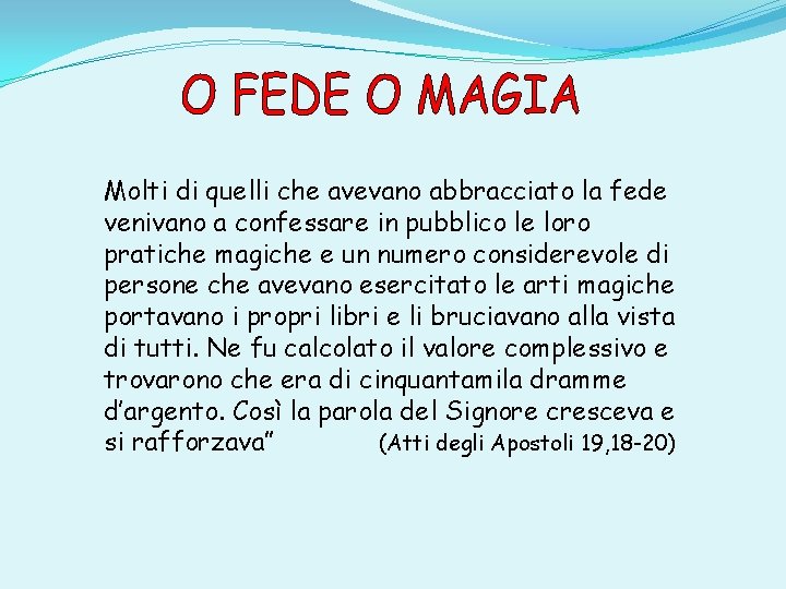 Molti di quelli che avevano abbracciato la fede venivano a confessare in pubblico le