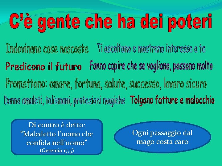 Di contro è detto: “Maledetto l’uomo che confida nell’uomo” (Geremia 17, 5) Ogni passaggio