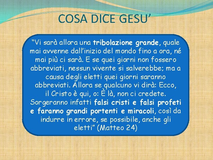 COSA DICE GESU’ “Vi sarà allora una tribolazione grande, quale mai avvenne dall’inizio del