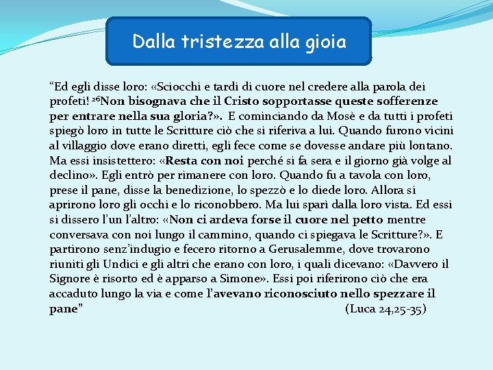 Dalla tristezza alla gioia “Ed egli disse loro: «Sciocchi e tardi di cuore nel