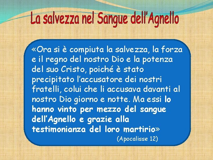  «Ora si è compiuta la salvezza, la forza e il regno del nostro