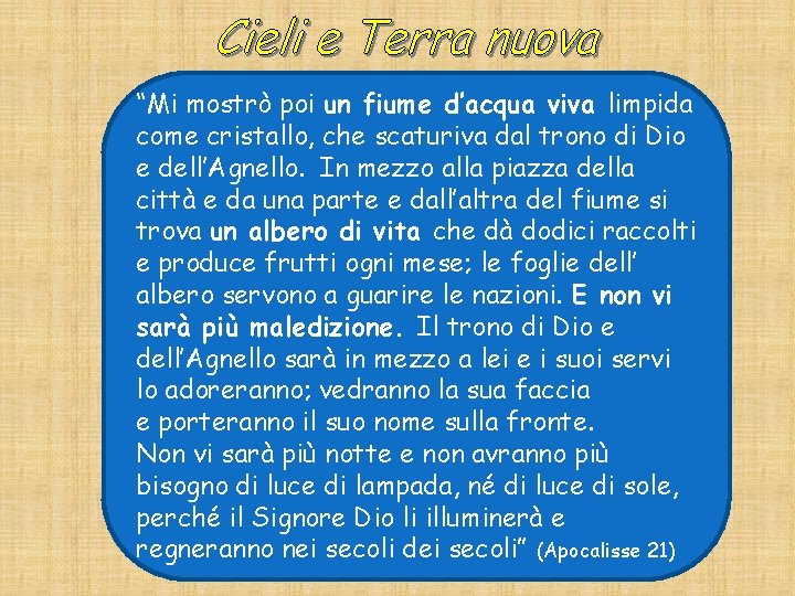 “Mi mostrò poi un fiume d’acqua viva limpida come cristallo, che scaturiva dal trono