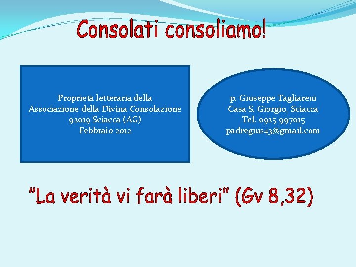 Proprietà letteraria della Associazione della Divina Consolazione 92019 Sciacca (AG) Febbraio 2012 p. Giuseppe