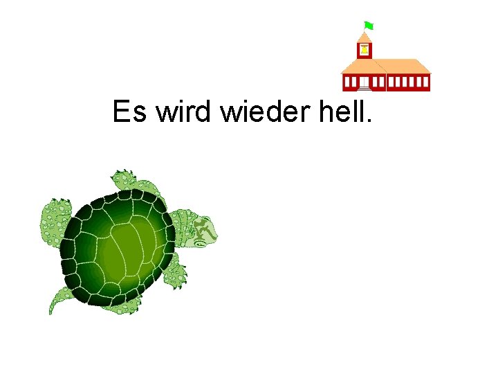 Es wird wieder hell. 