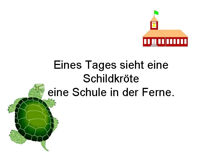 Eines Tages sieht eine Schildkröte eine Schule in der Ferne. 