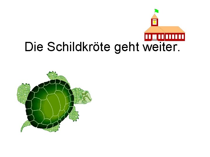 Die Schildkröte geht weiter. 