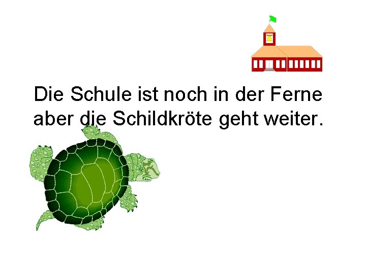 Die Schule ist noch in der Ferne aber die Schildkröte geht weiter. 