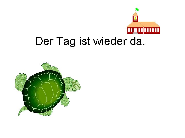 Der Tag ist wieder da. 