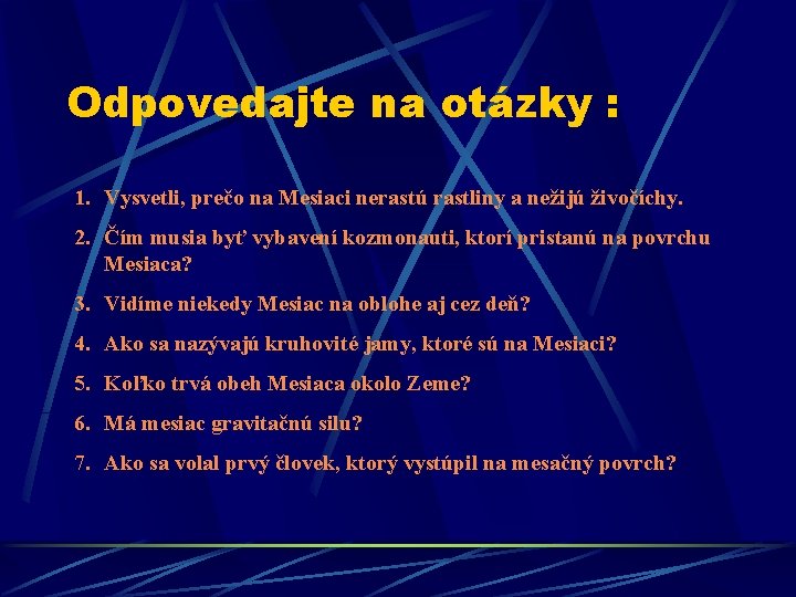 Odpovedajte na otázky : 1. Vysvetli, prečo na Mesiaci nerastú rastliny a nežijú živočíchy.