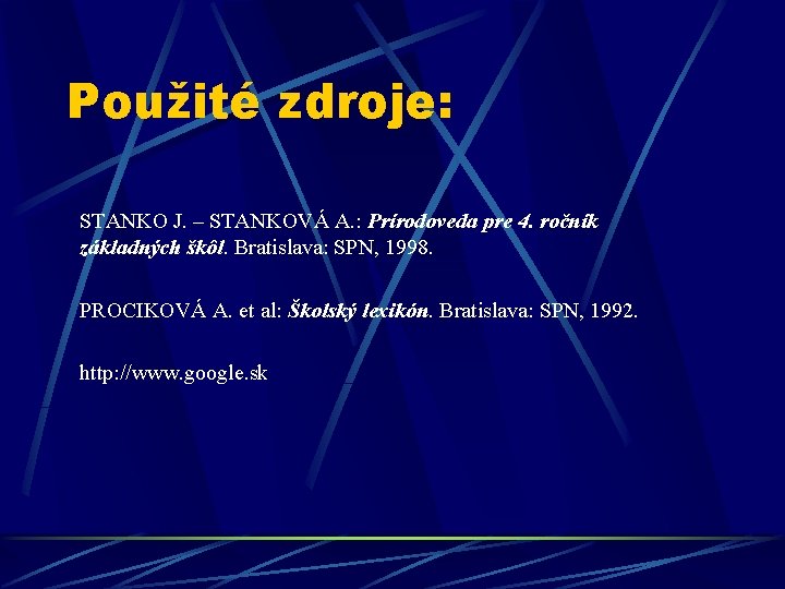 Použité zdroje: STANKO J. – STANKOVÁ A. : Prírodoveda pre 4. ročník základných škôl.